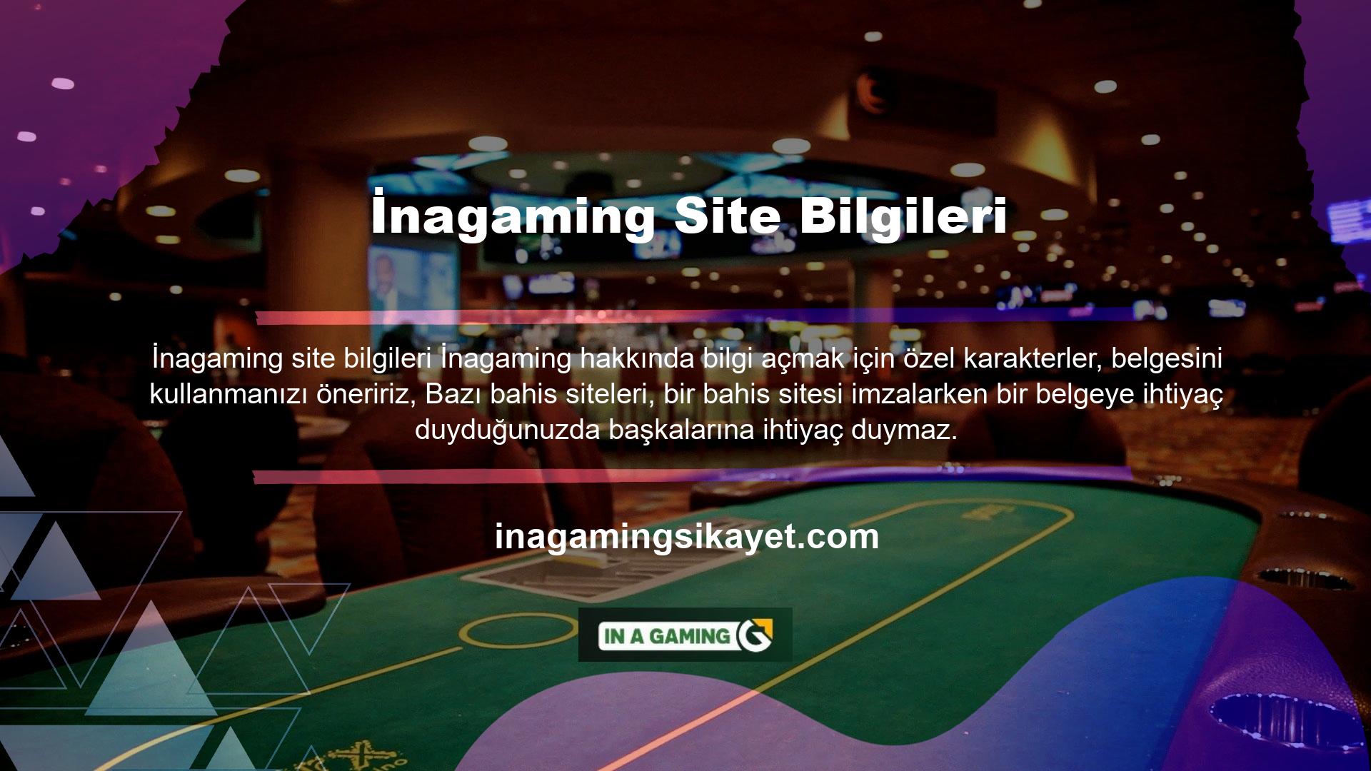 Diğer oyun sitelerinden farklı olarak, İnagaming oyun siteleri onlarla herhangi bir kişisel bilgi veya belge paylaşmanızı istemez